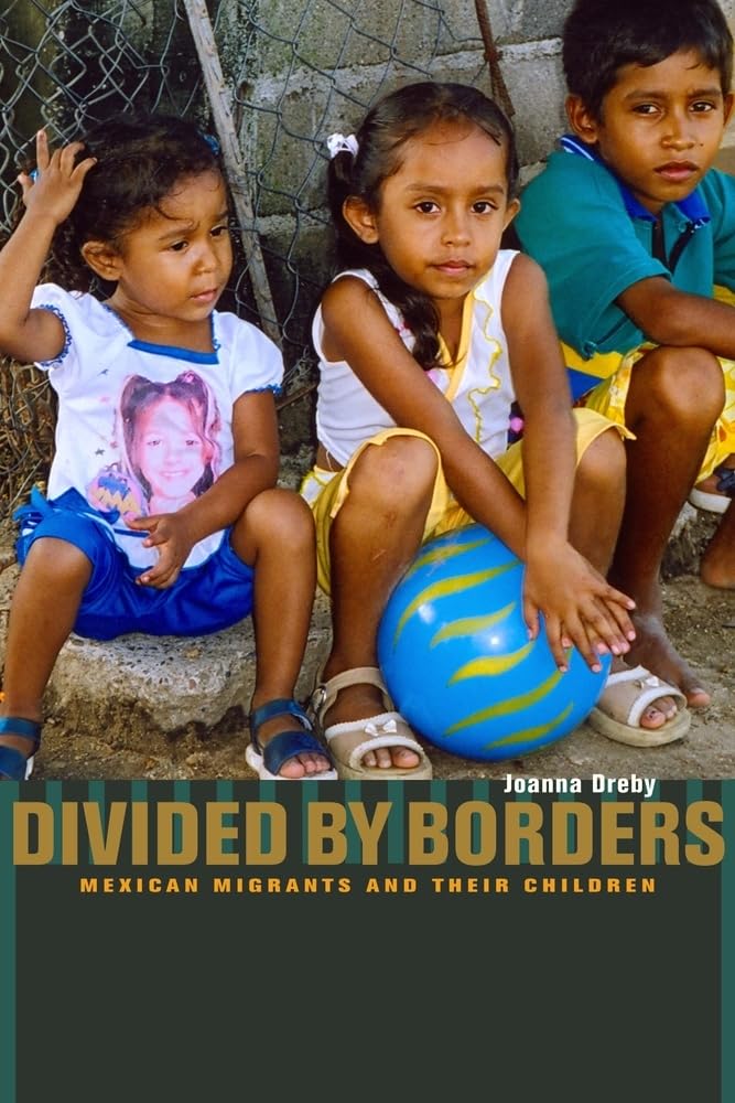Divided by Borders: Mexican Migrants and Their Children,New