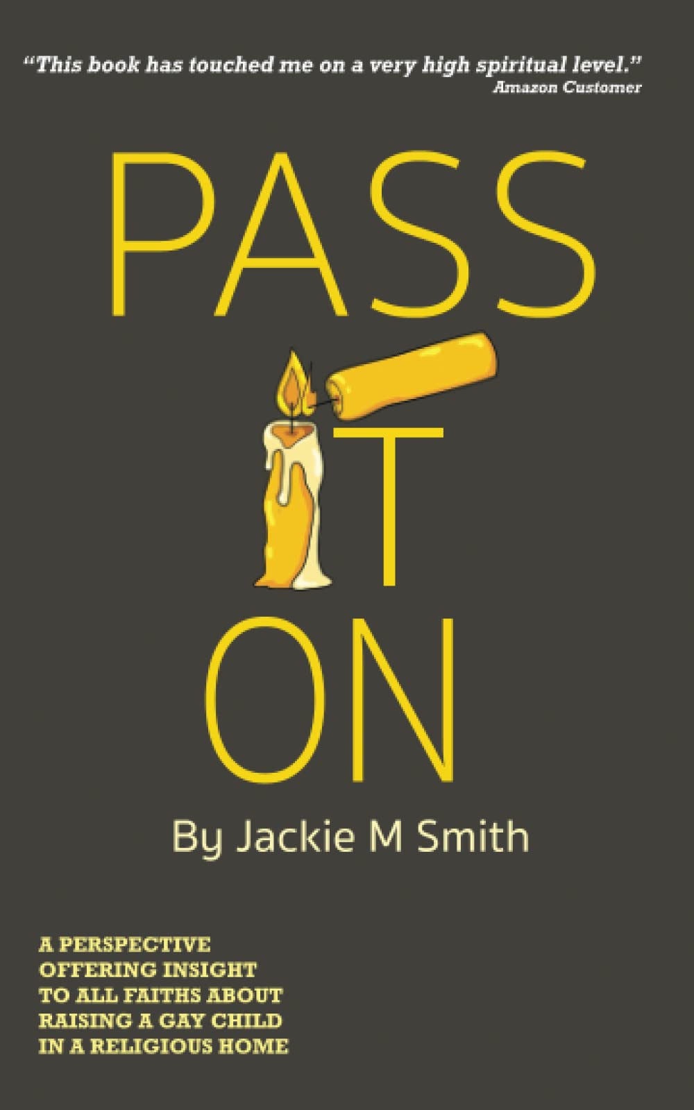 Pass It On: A Perspective Offering Insight to All Faiths About Raising a Gay Child in a Religious Home,Used