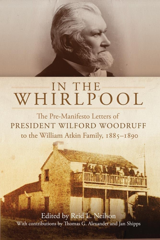 In the Whirlpool: The PreManifesto Letters of President Wilford Woodruff to the William Atkin Family, 18851890,Used