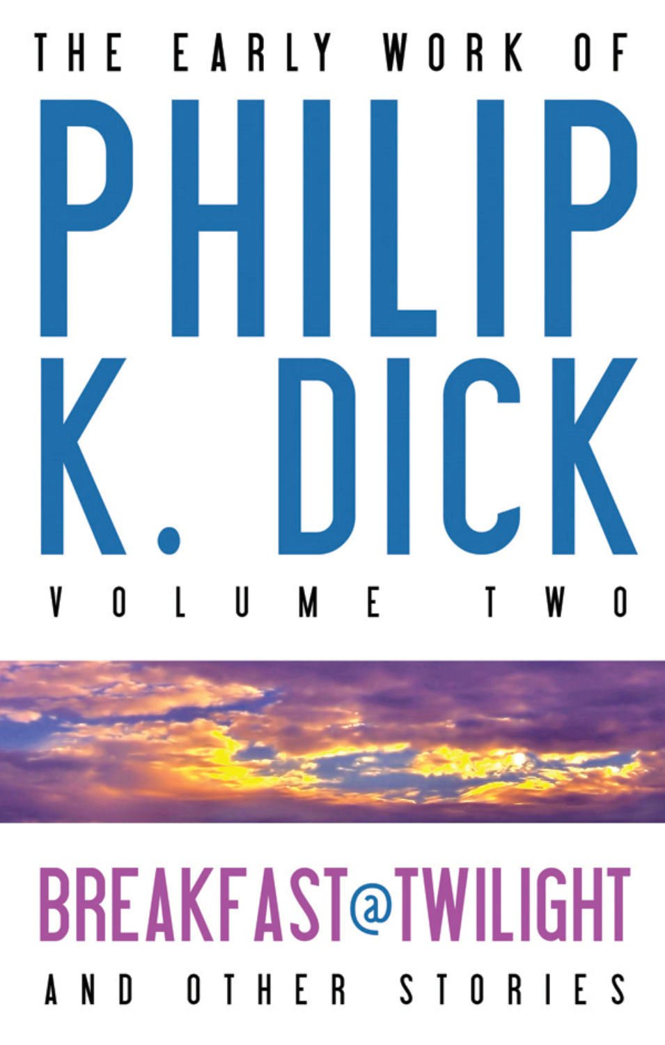 The Early Work of Philip K. Dick, Volume 2: Breakfast at Twilight and Other Stories (EARLY WORK OF PHILIP K DICK HC(MISCH MASCH),Used