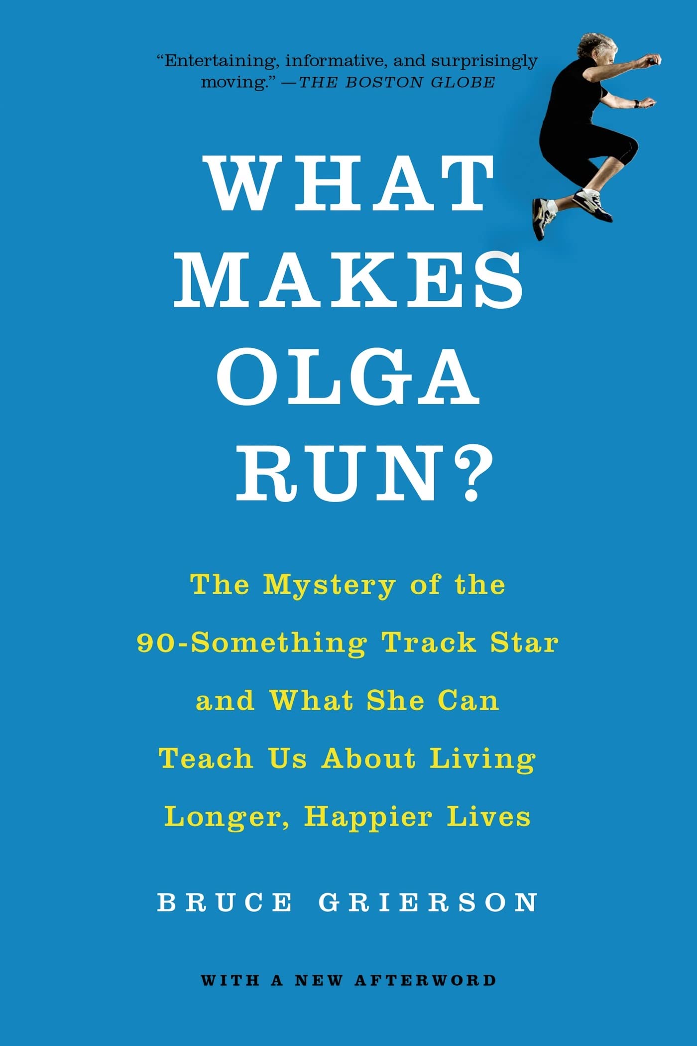 What Makes Olga Run?: The Mystery of the 90Something Track Star and What She Can Teach Us About Living Longer, Happier Lives,Used