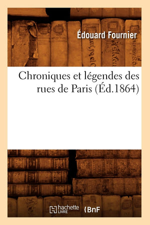 Chroniques Et Lgendes Des Rues De Paris (D.1864) (Arts) (French Edition),New
