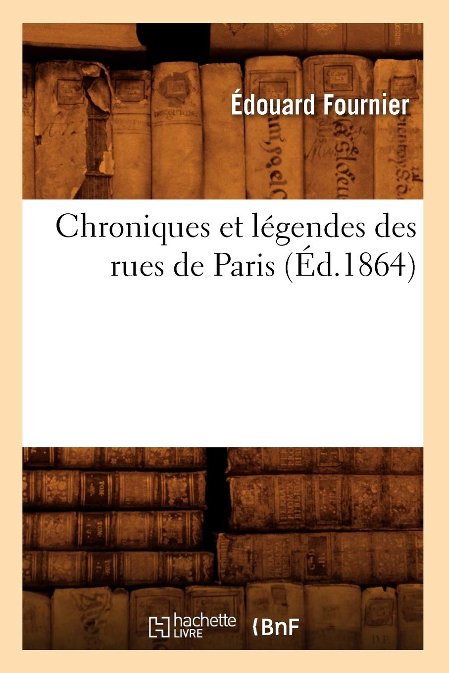 Chroniques Et Lgendes Des Rues De Paris (D.1864) (Arts) (French Edition),New