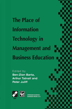The Place of Information Technology in Management and Business Education: TC3 WG3.4 International Conference on the Place of Inf,New