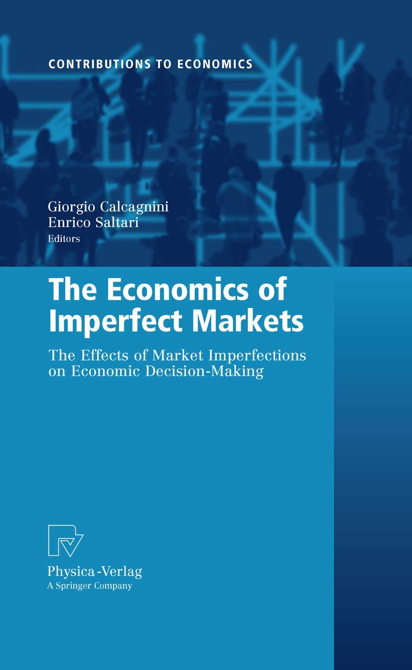 The Economics of Imperfect Markets: The Effects of Market Imperfections on Economic DecisionMaking (Contributions to Economics),Used