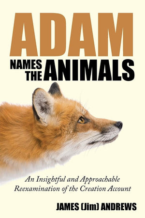 Adam Names the Animals: An Insightful and Approachable Reexamination of the Creation Account,Used