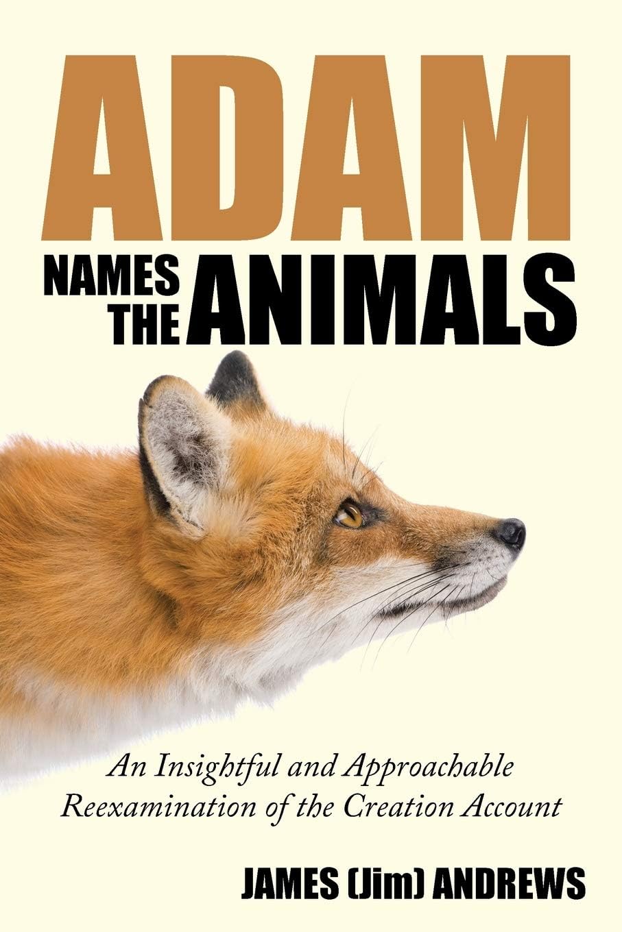 Adam Names the Animals: An Insightful and Approachable Reexamination of the Creation Account,Used