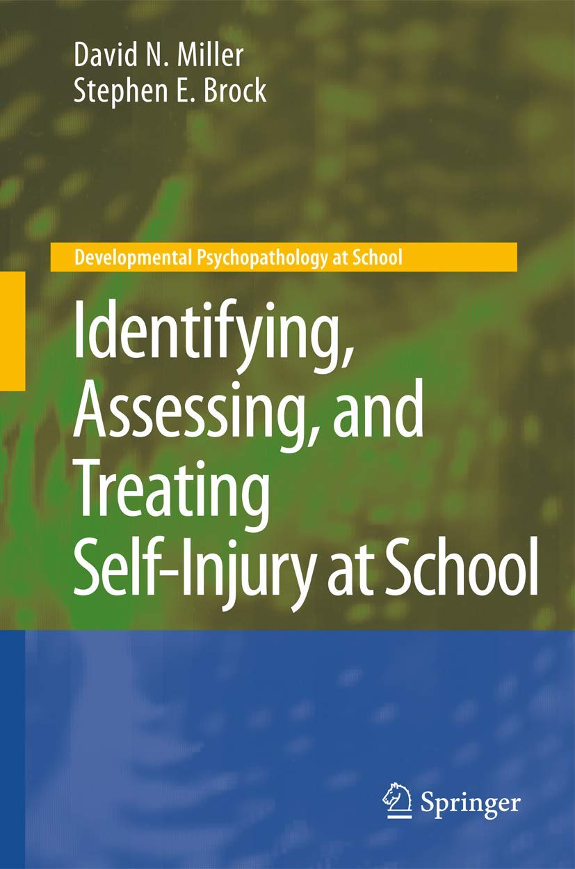 Identifying, Assessing, and Treating SelfInjury at School (Developmental Psychopathology at School),Used