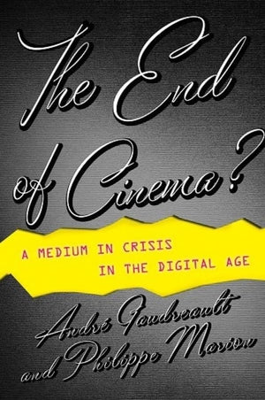The End of Cinema?: A Medium in Crisis in the Digital Age (Film and Culture Series),Used