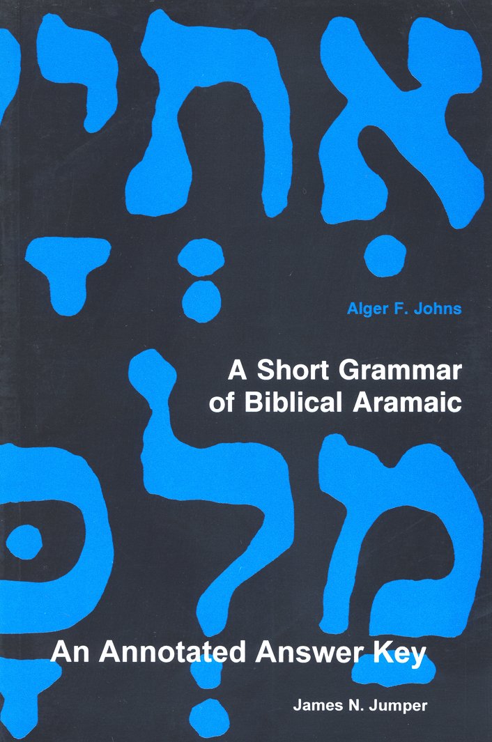 A Short Grammar of Biblical Aramaic: An Annotated Answer Key to Alger Johns's,Used