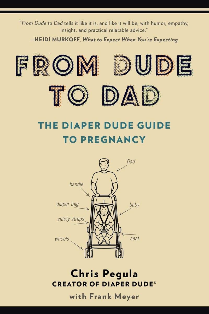 From Dude to Dad: The Diaper Dude Guide to Pregnancy,New
