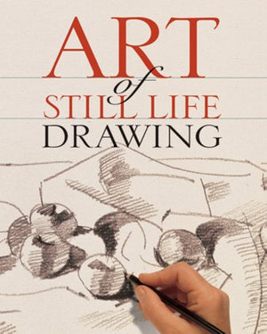 Art of Still Life Drawing (Art of Drawing),New