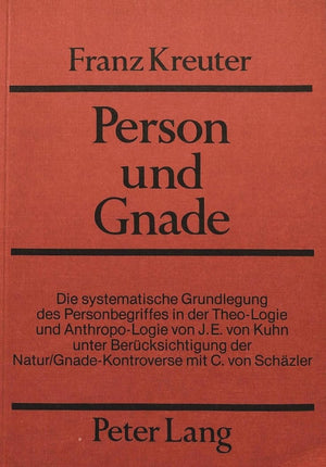 Person und Gnade: Die systematische Grundlegung des Personbegriffes in der TheoLogie und AnthropoLogie von J.E. von Kuhn unter,Used