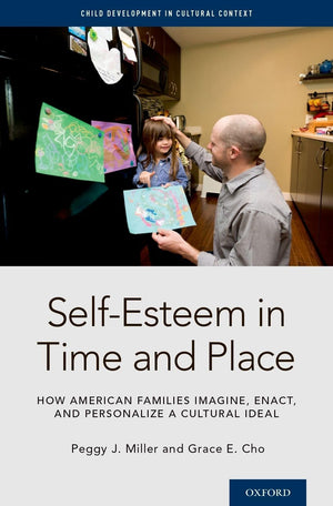 SelfEsteem in Time and Place: How American Families Imagine, Enact, and Personalize a Cultural Ideal (Child Development in Cult,Used