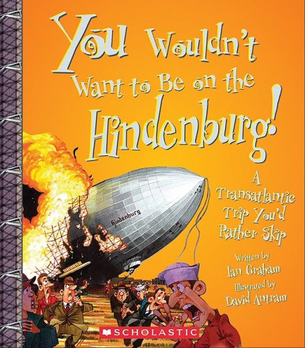 You Wouldn't Want to Be on the Hindenburg! (You Wouldn't Want to: History of the World) (Library Edition),Used