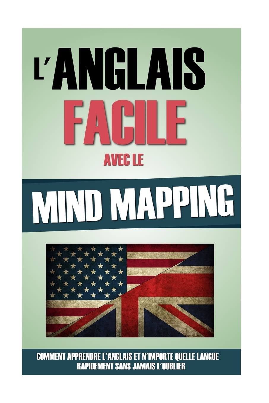 L'Anglais Facile Avec Le Mind Mapping: Comment Apprendre L'Anglais Et N'Importe Quelle Langue Rapidement Sans Jamais L'Oublier. ,Used