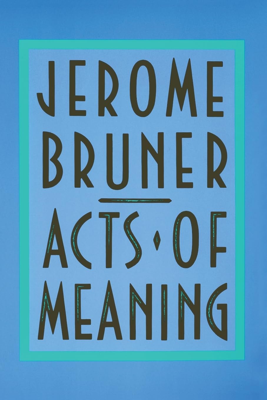 Acts Of Meaning: Four Lectures On Mind And Culture (The Jerusalemharvard Lectures)-used