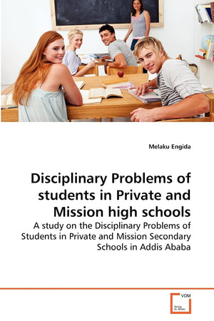 Disciplinary Problems of students in Private and Mission high schools: A study on the Disciplinary Problems of Students in Priva,Used
