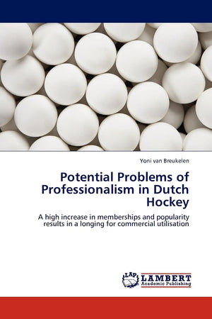 Potential Problems of Professionalism in Dutch Hockey: A high increase in memberships and popularity results in a longing for co,Used
