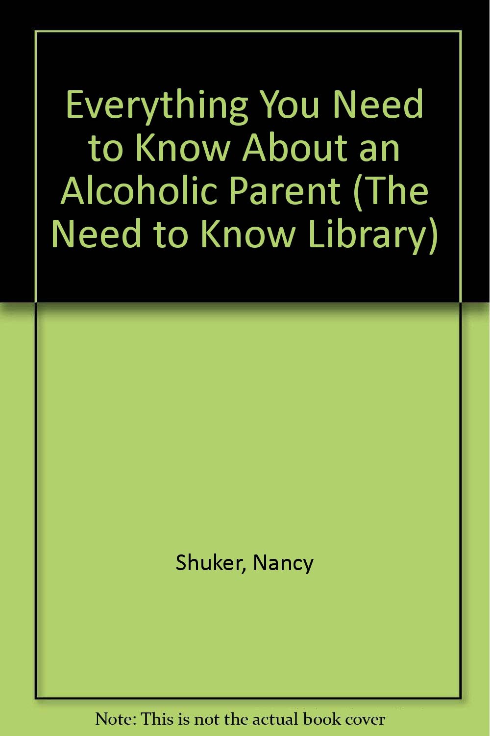 Everything You Need to Know About an Alcoholic Parent (The Need to Know Library),Used
