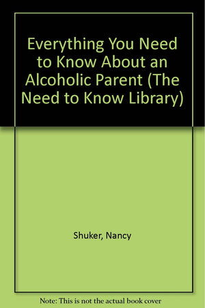 Everything You Need to Know About an Alcoholic Parent (The Need to Know Library),Used
