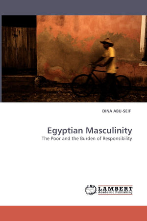 Egyptian Masculinity: The Poor and the Burden of Responsibility,Used