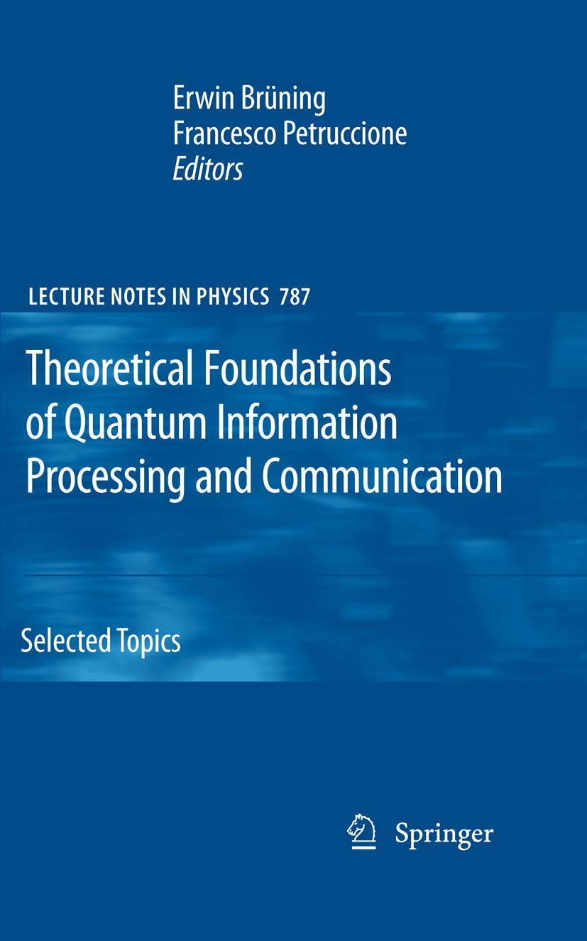 Theoretical Foundations Of Quantum Information Processing And Communication: Selected Topics (Lecture Notes In Physics, 787),Used