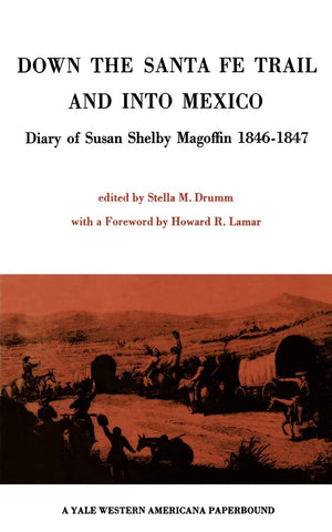 Down The Santa Fe Trail And Into Mexico: Diary Of Susan Shelby Magoffin 18461847