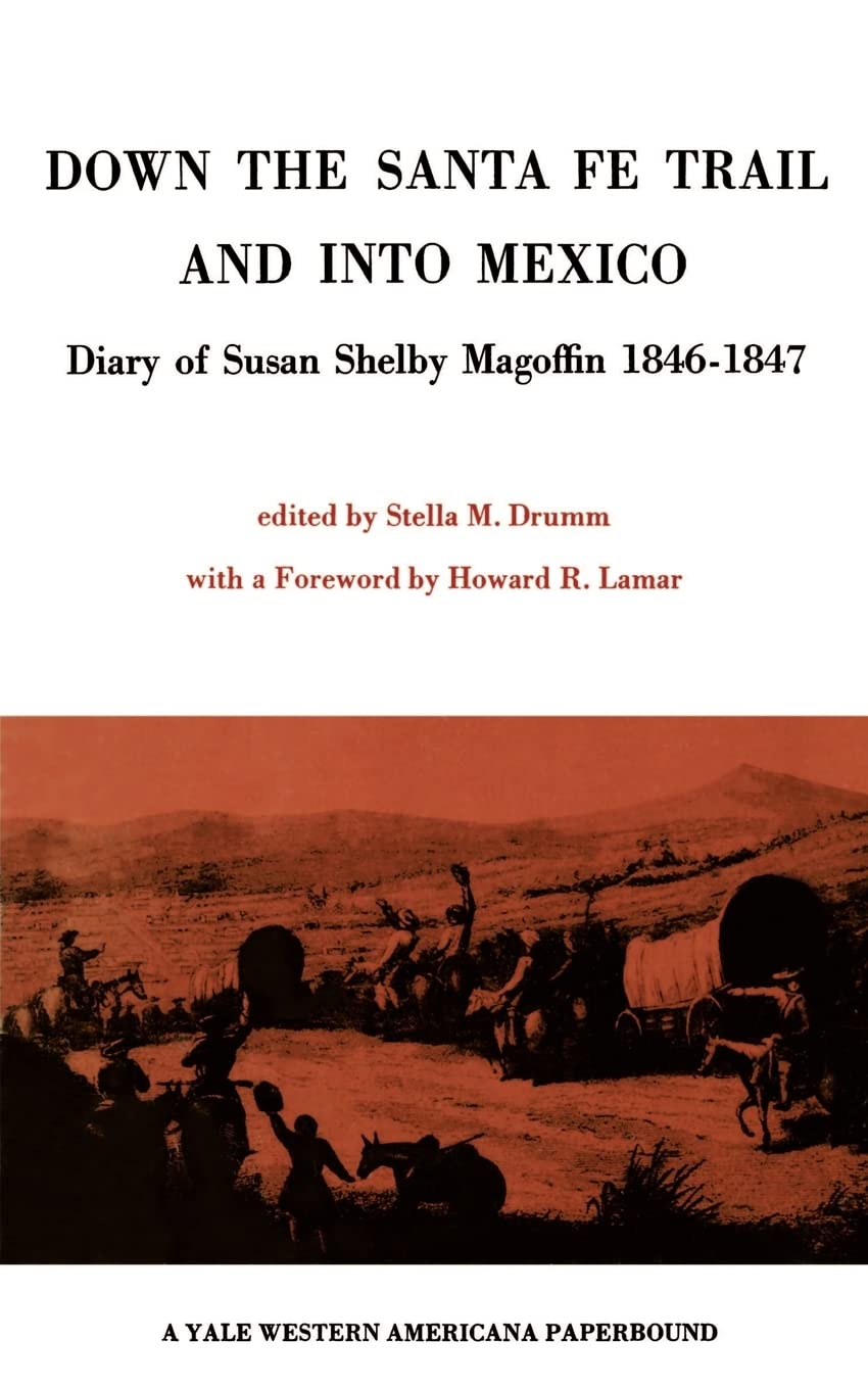 Down The Santa Fe Trail And Into Mexico: Diary Of Susan Shelby Magoffin 18461847