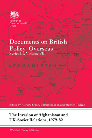The Invasion of Afghanistan and UKSoviet Relations, 19791982: Documents on British Policy Overseas, Series III, Volume VIII (W,Used