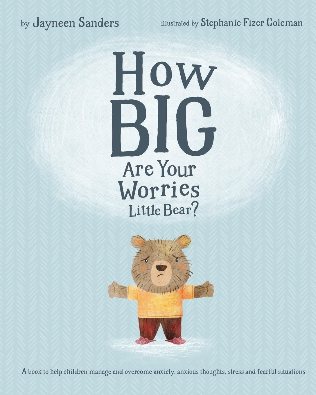 How Big Are Your Worries Little Bear?: A book to help children manage and overcome anxiety, anxious thoughts, stress and fearful,Used