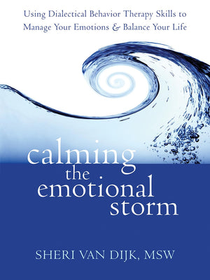 Calming the Emotional Storm: Using Dialectical Behavior Therapy Skills to Manage Your Emotions and Balance Your Life,Used