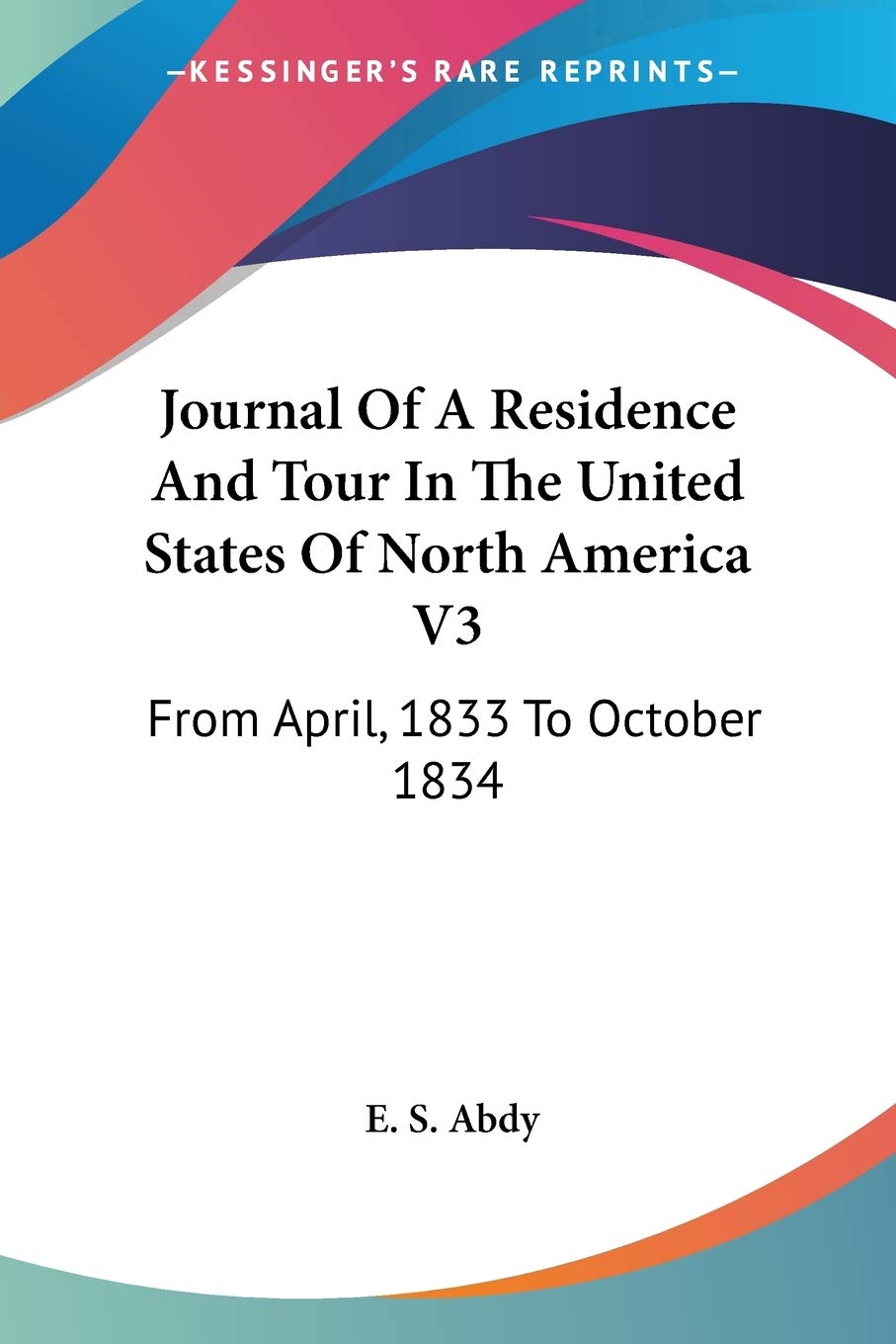 Journal Of A Residence And Tour In The United States Of North America V3: From April, 1833 To October 1834,New
