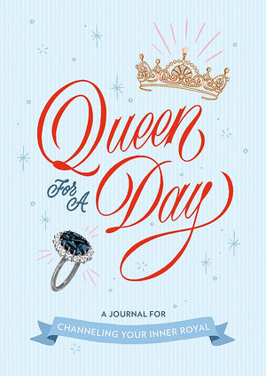 Queen For A Day: A Journal For Channeling Your Inner Royal (This Is A Book For People Who Love)