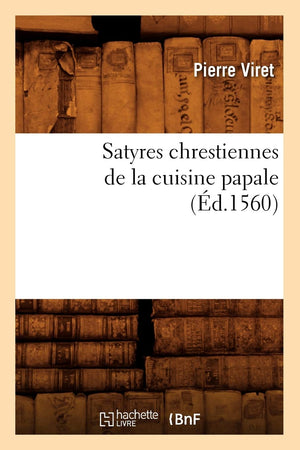 Satyres Chrestiennes de la Cuisine Papale (d.1560) (Savoirs Et Traditions) (French Edition),Used