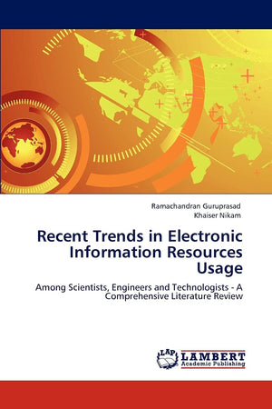 Recent Trends in Electronic Information Resources Usage: Among Scientists, Engineers and Technologists  A Comprehensive Literat,Used
