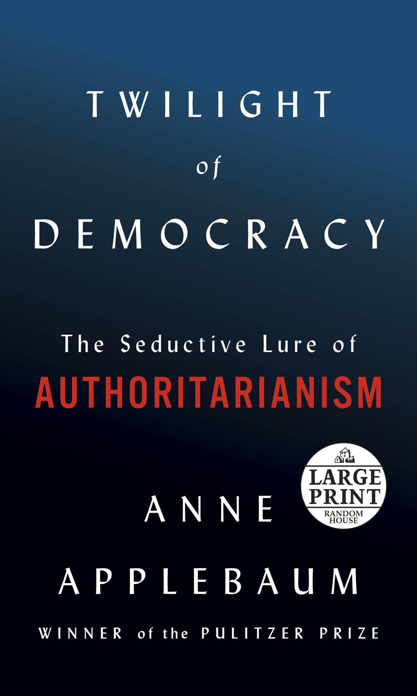 Twilight Of Democracy: The Seductive Lure Of Authoritarianism,New