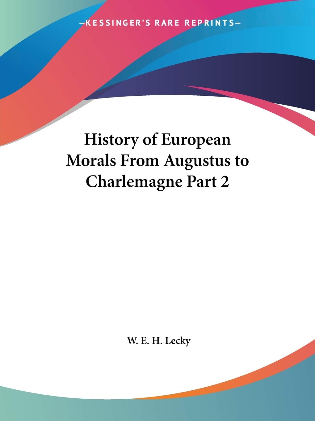 History of European Morals From Augustus to Charlemagne Part 2,Used