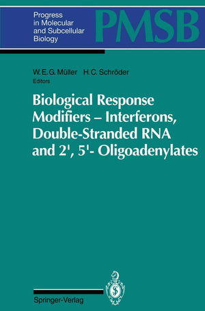 Biological Response Modifiers  Interferons, DoubleStranded RNA and 2',5'Oligoadenylates (Progress in Molecular and Subcellula,Used