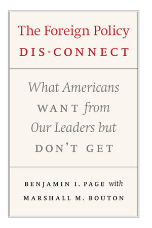 The Foreign Policy Disconnect: What Americans Want from Our Leaders but Don't Get (American Politics and Political Economy Serie,New