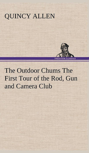 The Outdoor Chums The First Tour of the Rod, Gun and Camera Club,Used