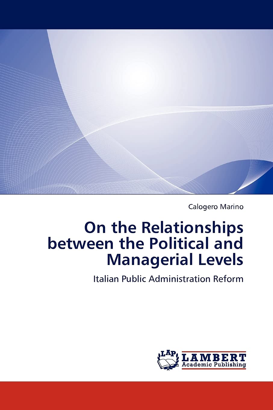 On the Relationships between the Political and Managerial Levels: Italian Public Administration Reform,Used