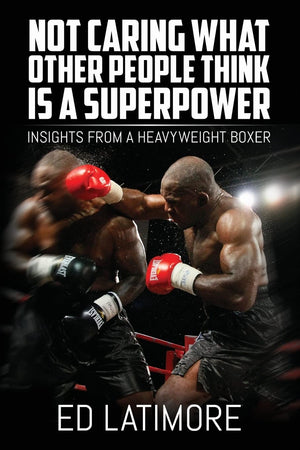Not Caring What Other People Think Is A Superpower: Insights From a Heavyweight Boxer,Used