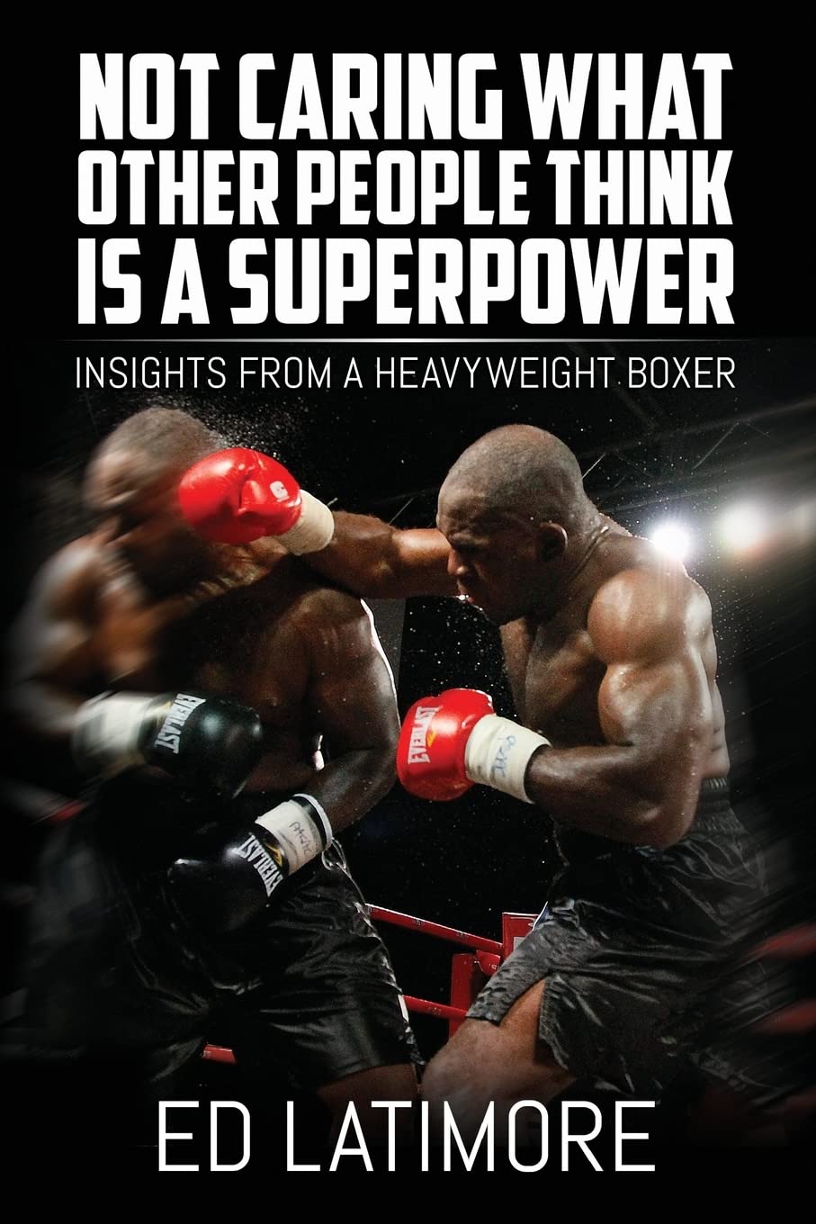 Not Caring What Other People Think Is A Superpower: Insights From a Heavyweight Boxer,Used