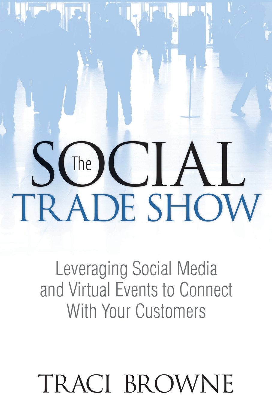 The Social Trade Show: Leveraging Social Media and Virtual Events to Connect With Your Customers (Que BizTech),Used