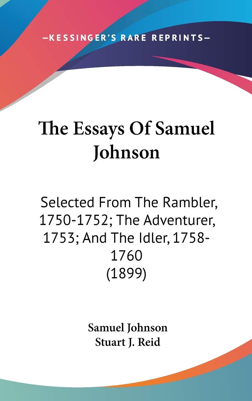 The Essays Of Samuel Johnson: Selected From The Rambler, 17501752; The Adventurer, 1753; And The Idler, 17581760 (1899),New