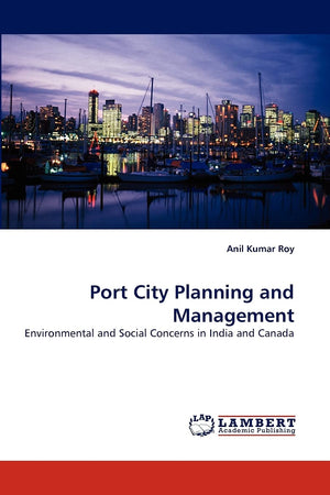 Port City Planning and Management: Environmental and Social Concerns in India and Canada,Used
