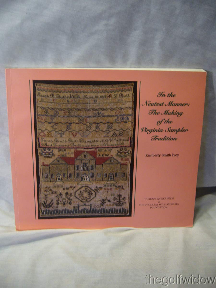 In the Neatest Manner: The Making of the Virginia Sampler Tradition,Used