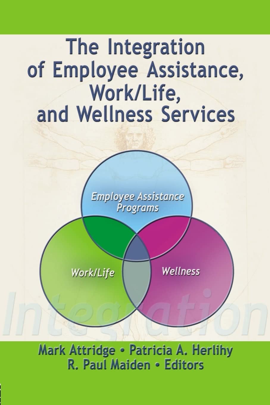 The Integration of Employee Assistance, Work/Life, and Wellness Services,New