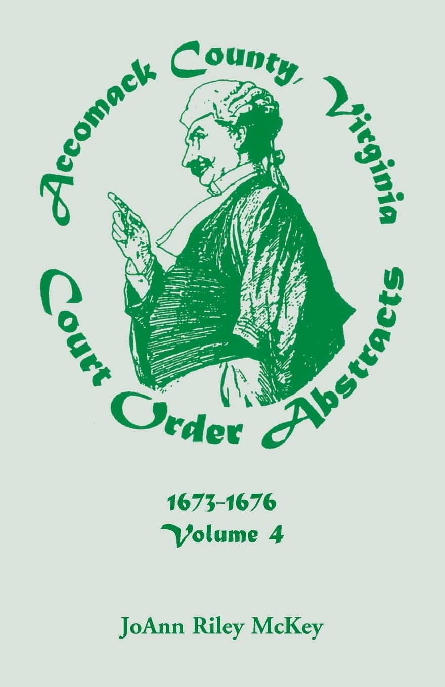Accomack County, Virginia Court Order Abstracts, Volume 4: 16731676,New